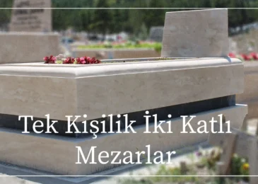 TEK KİŞİLİK ÇİFT KATLI MEZARLAR